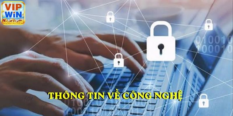 Thông tin về công nghệ tại chính sách bảo mật