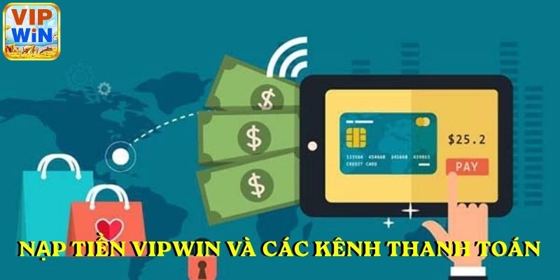 Nạp tiền VIPWIN và bảng dữ liệu các kênh thanh toán