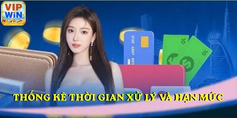 Thống kê thời gian xử lý và hạn mức rút tiền VIPWIN