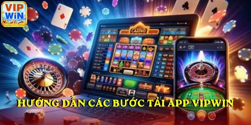 Hướng dẫn các bước tải app VIPWIN theo từng hệ điều hành